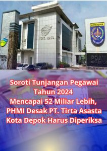 Soroti Tunjangan Pegawai Tahun 2024 Mencapai  52 Miliar Lebih, PHMI Desak PT. Tirta Asasta Kota Depok Harus Diperiksa
