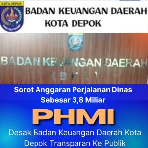Sorot Anggaran Perjalanan Dinas Sebesar 3,8 Miliar, PHMI Desak Badan Keuangan Daerah Kota Depok Transparan Ke Publik