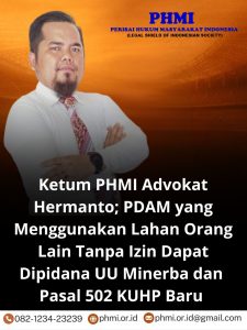 Ketum PHMI Advokat Hermanto; PDAM yang Menggunakan Lahan Orang Lain Tanpa Izin Dapat Dipidana UU Minerba dan Pasal 502 KUHP Baru